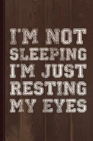 Cover of I'm Not Sleeping I'm Resting Eyes Journal Notebook