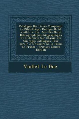 Cover of Catalogue Des Livres Composant La Bibliotheque Poetique de M. Viollet Le Duc