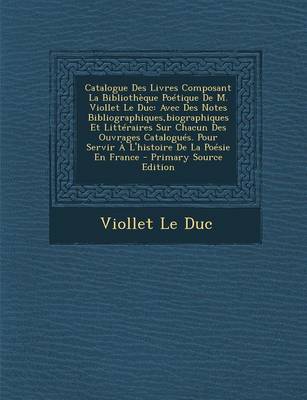 Book cover for Catalogue Des Livres Composant La Bibliotheque Poetique de M. Viollet Le Duc