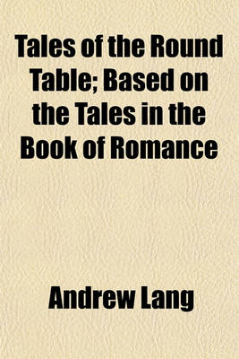 Book cover for Tales of the Round Table; Based on the Tales in the Book of Romance