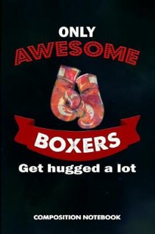 Cover of Only Awesome Boxers Get Hugged a Lot