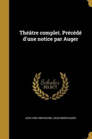 Cover of Theatre Complet. Precede D'Une Notice Par Auger