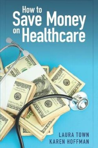 Cover of How to Save Money on Healthcare