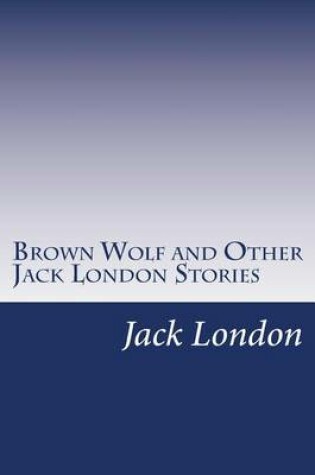 Cover of Brown Wolf and Other Jack London Stories