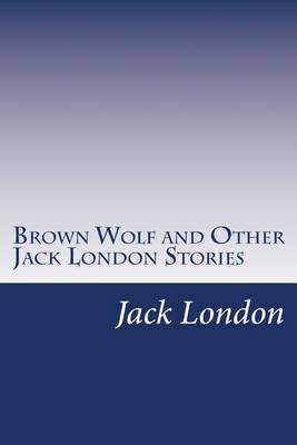 Book cover for Brown Wolf and Other Jack London Stories