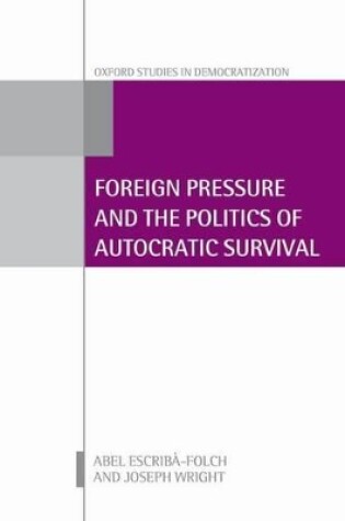 Cover of Foreign Pressure and the Politics of Autocratic Survival