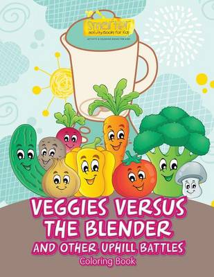 Book cover for Veggies Versus the Blender and Other Uphill Battles Coloring Book