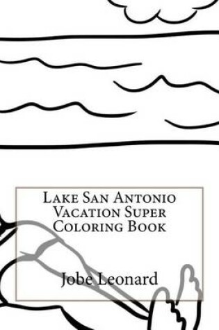 Cover of Lake San Antonio Vacation Super Coloring Book