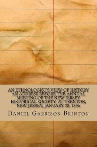 Cover of An Ethnologist's View of History an Address Before the Annual Meeting of the New Jersey Historical Society, at Trenton, New Jersey, January 28, 1896