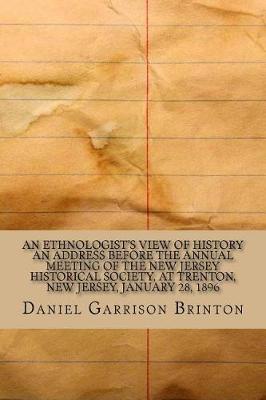 Book cover for An Ethnologist's View of History an Address Before the Annual Meeting of the New Jersey Historical Society, at Trenton, New Jersey, January 28, 1896