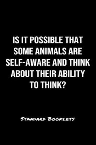 Cover of Is It Possible That Some Animals Are Self Aware And Think About Their Ability To Think?