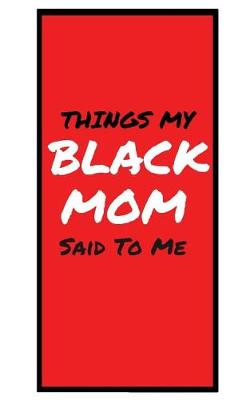 Book cover for Things My BLACK MOM Said To Me