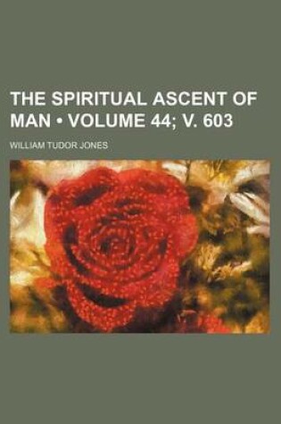 Cover of The Spiritual Ascent of Man (Volume 44; V. 603)