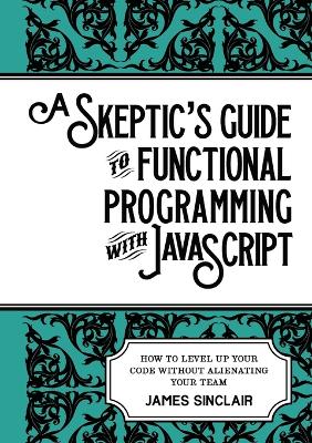 Book cover for A skeptic's guide to functional programming with JavaScript