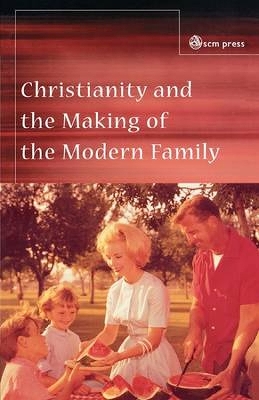 Book cover for Christianity and the Making of the Modern Family