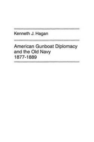 Cover of American Gunboat Diplomacy and the Old Navy, 1877-1889.