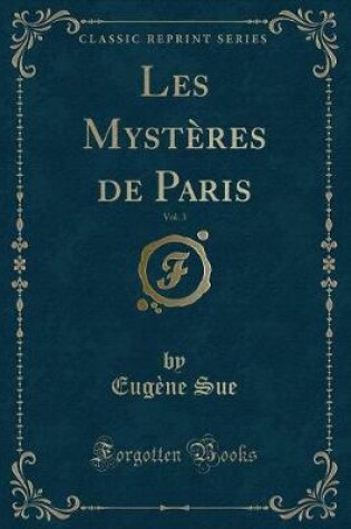 Cover of Les Mystères de Paris, Vol. 3 (Classic Reprint)