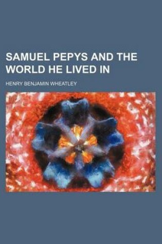 Cover of Samuel Pepys and the World He Lived in