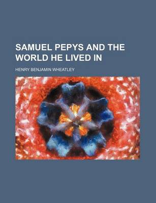 Cover of Samuel Pepys and the World He Lived in
