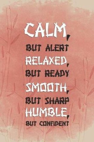 Cover of Calm, But Alert. Relaxed, But Ready. Smooth, But Sharp. Humble, But Confident.