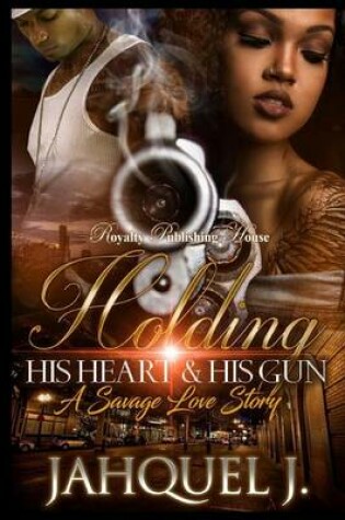 Cover of Holding His Heart & His Gun