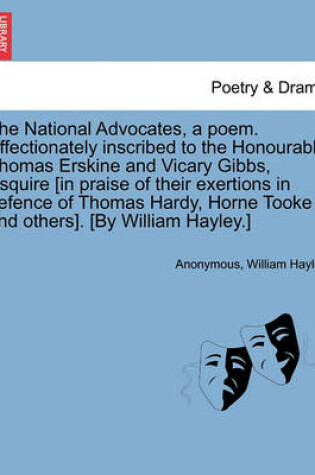 Cover of The National Advocates, a Poem. Affectionately Inscribed to the Honourable Thomas Erskine and Vicary Gibbs, Esquire [in Praise of Their Exertions in Defence of Thomas Hardy, Horne Tooke and Others]. [by William Hayley.]