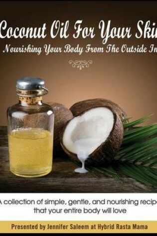 Cover of Coconut Oil for Your Skin - Nourishing Your Body from the Outside in