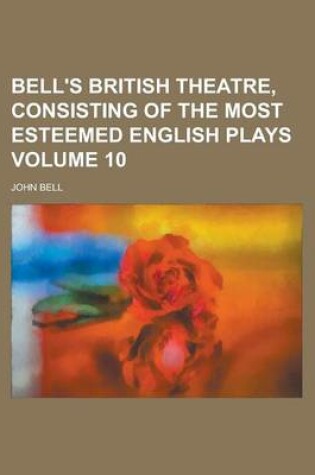 Cover of Bell's British Theatre, Consisting of the Most Esteemed English Plays Volume 10