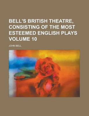 Book cover for Bell's British Theatre, Consisting of the Most Esteemed English Plays Volume 10