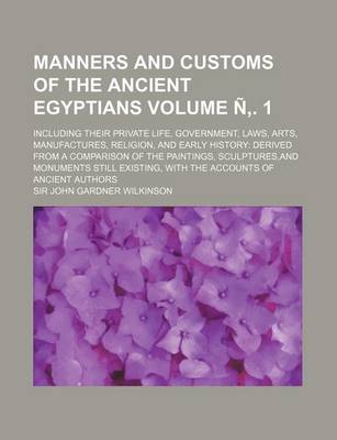 Book cover for Manners and Customs of the Ancient Egyptians; Including Their Private Life, Government, Laws, Arts, Manufactures, Religion, and Early History