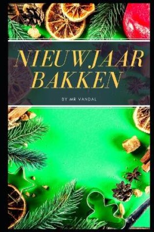 Cover of Nieuwjaar bakken . Taarten, taarten, koekjes, cakes