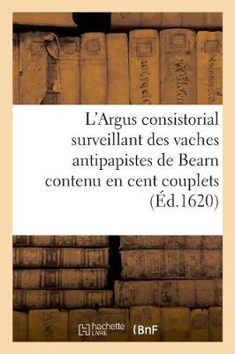 Book cover for L'Argus Consistorial Surveillant Des Vaches Antipapistes de Bearn Contenu En Cent Couplets