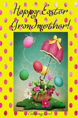 Cover of Happy Easter Grandmother! (Coloring Card)