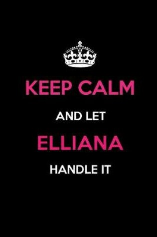 Cover of Keep Calm and Let Elliana Handle It