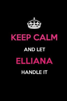 Book cover for Keep Calm and Let Elliana Handle It