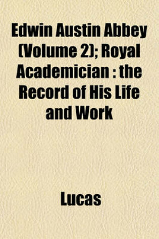 Cover of Edwin Austin Abbey (Volume 2); Royal Academician