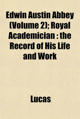 Book cover for Edwin Austin Abbey (Volume 2); Royal Academician