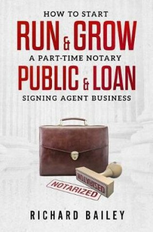 Cover of How to Start, Run & Grow a Part-Time Notary Public & Loan Signing Agent Business