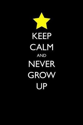 Book cover for Keep Calm and Never Grow Up