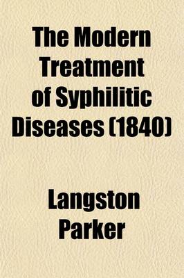 Book cover for The Modern Treatment of Syphilitic Diseases; Both Primary and Secondary, Comprising an Account of the New Remedies, with Numerous Formulae, for Their Preparation, and Mode of Administration