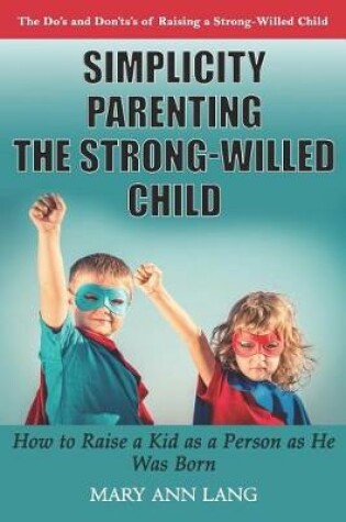 Cover of Simplicity Parenting the Strong-Willed Child