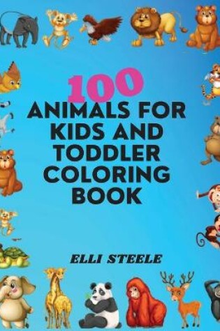Cover of 100 Animals For Kids And Toddler Coloring Book