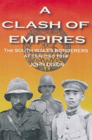 Cover of Clash of Empires, A - The South Wales Borderers at Tsingtao, 1914