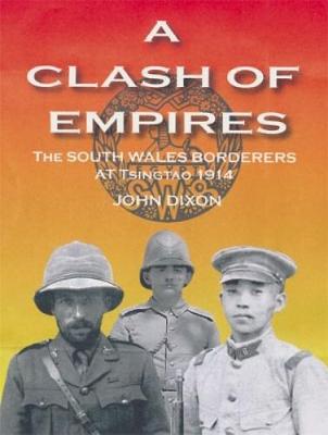 Book cover for Clash of Empires, A - The South Wales Borderers at Tsingtao, 1914