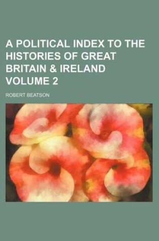 Cover of A Political Index to the Histories of Great Britain & Ireland Volume 2