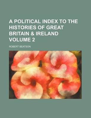 Book cover for A Political Index to the Histories of Great Britain & Ireland Volume 2