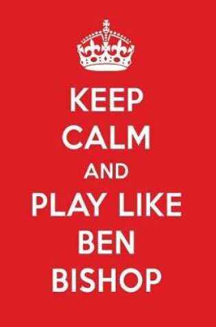 Cover of Keep Calm and Play Like Ben Bishop