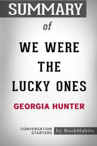 Cover of Summary of We Were the Lucky Ones by Georgia Hunter