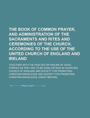 Book cover for The Book of Common Prayer, and Administration of the Sacraments and Rites and Ceremonies of the Church, According to the Use of the United Church of E