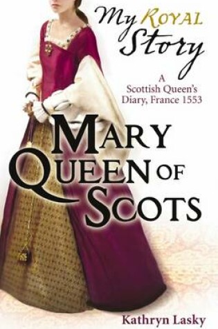 Cover of My Royal Story: Mary Queen of Scots